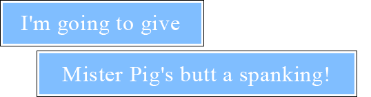 I'm going to give Mister Pig's butt a spanking!