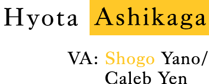 Hyota Ashikaga CV：Shogo Yano
