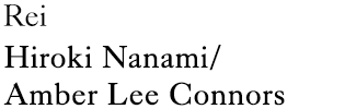 Rei：Hiroki Nanami/Amber Lee Connors