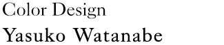 Color Design：Yasuko Watanabe