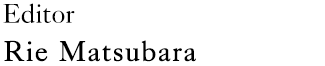 Editor：Rie Matsubara