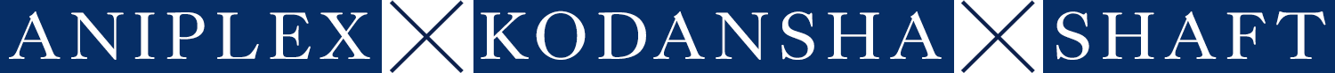 Aniplex X Kodansha X SHAFT