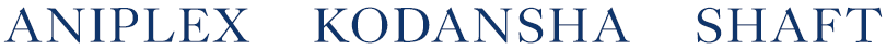 Aniplex X Kodansha X SHAFT
